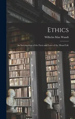 Etika: Az erkölcsi élet tényeinek és törvényeinek vizsgálata - Ethics: An Investigation of the Facts and Laws of the Moral Life