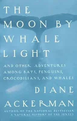 Hold a bálna fényénél: És más kalandok denevérek, pingvinek, krokodilok és bálnák között - Moon By Whale Light: And Other Adventures Among Bats, Penguins, Crocodilians, and Whales