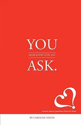 You Never Know Until You Ask: Tizennyolc nő elárulja a sikeres élet titkát az ezredfordulós generációnak. - You Never Know Until You Ask: Eighteen Women Divulge the Secrets of Successful Living to the Millennial Generation.