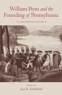 William Penn és Pennsylvania megalapítása, 1680-1684: A Documentary History - William Penn and the Founding of Pennsylvania, 1680-1684: A Documentary History