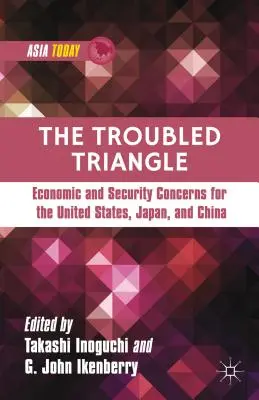 A problémás háromszög: Az Egyesült Államok, Japán és Kína gazdasági és biztonsági aggályai - The Troubled Triangle: Economic and Security Concerns for the United States, Japan, and China