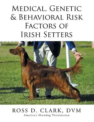 Zdravotní, genetické a behaviorální rizikové faktory irských setrů - Medical, Genetic & Behavioral Risk Factors of Irish Setters