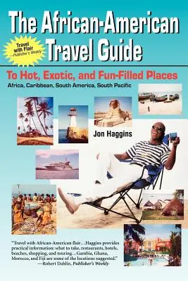 Az afroamerikai útikönyv: Forró, egzotikus és szórakoztató helyekre - The African-American Travel Guide: To Hot, Exotic, and Fun-Filled Places