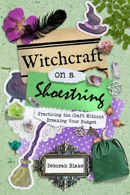 Boszorkányság a cipőfűzőn: A mesterség gyakorlása a költségvetésed megrövidítése nélkül - Witchcraft on a Shoestring: Practicing the Craft Without Breaking Your Budget