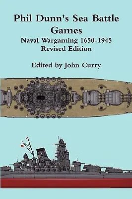 Phil Dunn's Sea Battle Games Naval Wargaming 1650-1945 (Tengeri csatajátékok) - Phil Dunn's Sea Battle Games Naval Wargaming 1650-1945