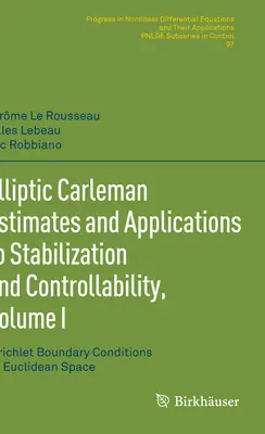 Elliptic Carleman Estimates and Applications to Stabilization and Controllability, Volume I: Dirichlet-határfeltételek az euklideszi térben - Elliptic Carleman Estimates and Applications to Stabilization and Controllability, Volume I: Dirichlet Boundary Conditions on Euclidean Space