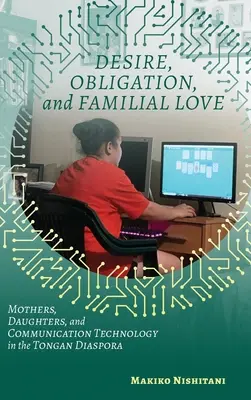 Vágy, kötelesség és családi szeretet: Anyák, leányok és a kommunikációs technológia a tongai diaszpórában - Desire, Obligation, and Familial Love: Mothers, Daughters, and Communication Technology in the Tongan Diaspora