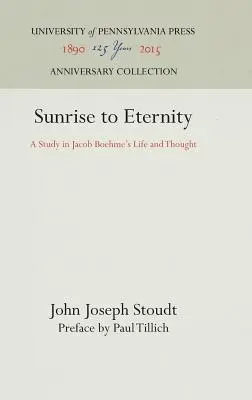 Sunrise to Eternity: Tanulmány Jacob Boehme életéről és gondolkodásáról - Sunrise to Eternity: A Study in Jacob Boehme's Life and Thought