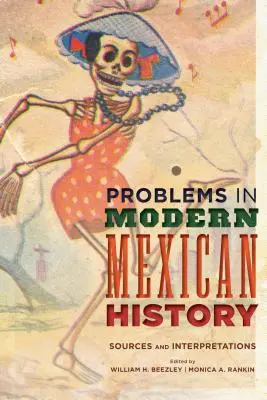 A modern mexikói történelem problémái: Források és értelmezések - Problems in Modern Mexican History: Sources and Interpretations