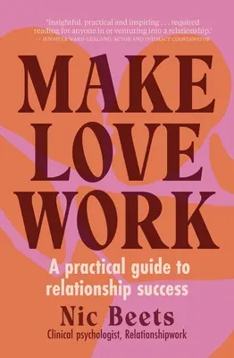 Make Love Work: Gyakorlati útmutató a sikeres párkapcsolathoz - Make Love Work: A Practical Guide to Relationship Success