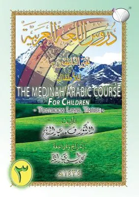 A Madinah [Medinah] arab tanfolyam gyerekeknek: Harmadik szintű tankönyv - The Madinah [Medinah] Arabic Course for Children: Textbook Level Three