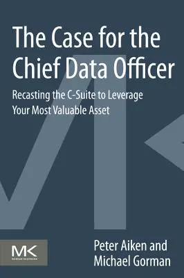 Az adatvédelmi igazgató ügye: A C-szint átformálása a legértékesebb eszköz kihasználása érdekében - The Case for the Chief Data Officer: Recasting the C-Suite to Leverage Your Most Valuable Asset