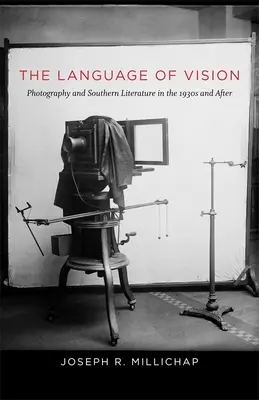 A látás nyelve: A fotográfia és a déli irodalom az 1930-as években és azután - The Language of Vision: Photography and Southern Literature in the 1930s and After