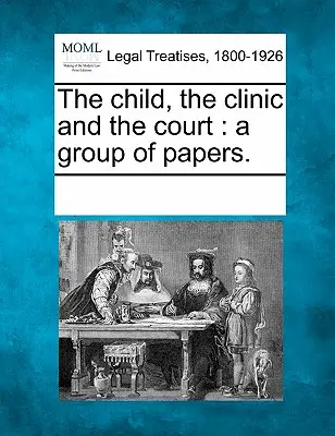 A gyermek, a klinika és a bíróság: A Group of Papers of Papers. - The Child, the Clinic and the Court: A Group of Papers.