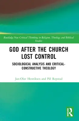 Isten, miután az egyház elvesztette az irányítást: Szociológiai elemzés és kritikai-konstruktív teológia - God After the Church Lost Control: Sociological Analysis and Critical-Constructive Theology