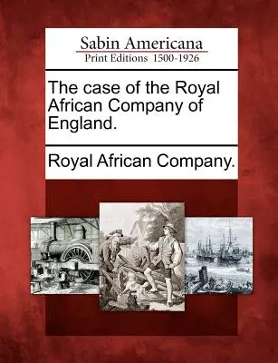 Az angol királyi afrikai társulat esete. - The Case of the Royal African Company of England.