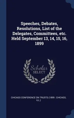 Beszédek, viták, határozatok, a küldöttek, bizottságok listája stb. Tartottak 1899. szeptember 13., 14., 15., 16-án. - Speeches, Debates, Resolutions, List of the Delegates, Committees, etc. Held September 13, 14, 15, 16, 1899