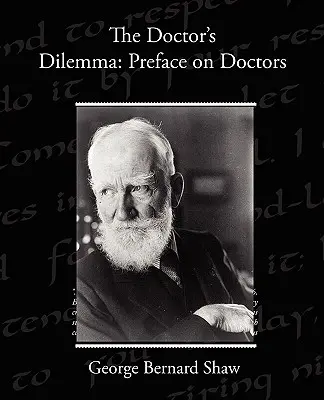 Az orvos dilemmája: Előszó az orvosokról - The Doctor s Dilemma: Preface on Doctors