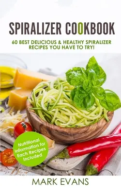 Spiralizer szakácskönyv: A 60 legjobb finom és egészséges spiralizer recept, amit ki kell próbálnod! (Spiralizer szakácskönyv sorozat) (1. kötet) - Spiralizer Cookbook: 60 Best Delicious & Healthy Spiralizer Recipes You Have to Try! (Spiralizer Cookbook Series) (Volume 1)