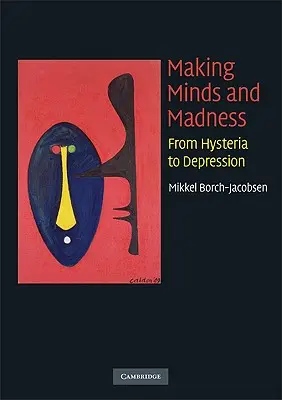 Making Minds and Madness: A hisztériától a depresszióig - Making Minds and Madness: From Hysteria to Depression