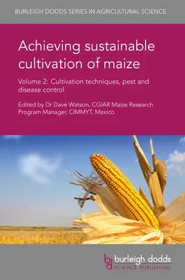 A kukorica fenntartható termesztésének megvalósítása 2. kötet: Termesztéstechnológiák, kártevők és betegségek elleni védekezés - Achieving Sustainable Cultivation of Maize Volume 2: Cultivation Techniques, Pest and Disease Control