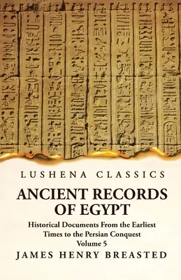 Egyiptom ősi feljegyzései Történelmi dokumentumok a legkorábbi időktől a perzsa hódításig, összegyűjtve, szerkesztve és lefordítva, kommentárral; Ind. - Ancient Records of Egypt Historical Documents From the Earliest Times to the Persian Conquest, Collected, Edited and Translated With Commentary; Indic
