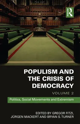 Populizmus és a demokrácia válsága: Volume 2: Politics, Social Movements and Extremism (2. kötet: Politika, társadalmi mozgalmak és szélsőségek) - Populism and the Crisis of Democracy: Volume 2: Politics, Social Movements and Extremism