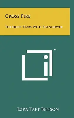 Kereszttűz: A nyolc év Eisenhowerrel - Cross Fire: The Eight Years with Eisenhower