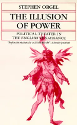 A hatalom illúziója: Politikai színház az angol reneszánszban - The Illusion of Power: Political Theater in the English Renaissance