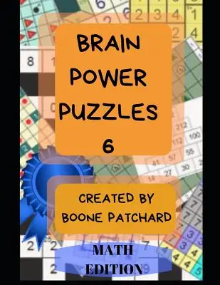 Brain Power Puzzles 6: 175 matematikai rejtvény, köztük Sudoku, Kakuro, Kendoku, Magic Squares, Piramisok, Fillomino, Calcudoku és még sok más rejtvény. - Brain Power Puzzles 6: 175 Math Puzzles including Sudoku, Kakuro, Kendoku, Magic Squares, Pyramids, Fillomino, Calcudoku and More