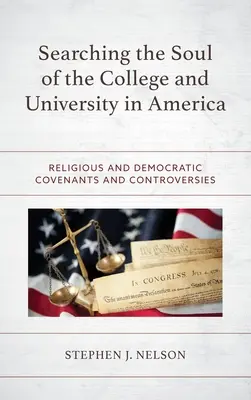 Az amerikai főiskolák és egyetemek lelkének keresése: Vallási és demokratikus szövetségek és viták - Searching the Soul of the College and University in America: Religious and Democratic Covenants and Controversies