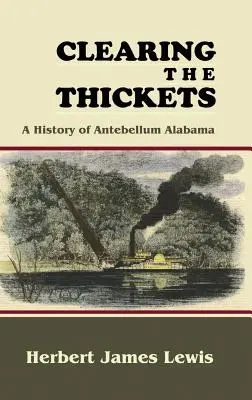 Clearing the Thickets: A Antebellum Alabama története - Clearing the Thickets: A History of Antebellum Alabama