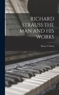 Richard Strauss, az ember és művei - Richard Strauss the Man and His Works