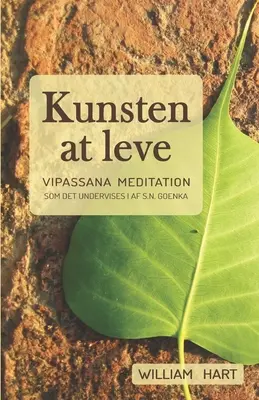 Kunsten at leve: S. N. Goenka Vipassana meditációja: Vipassana meditation som undervist i af S. N. Goenka - Kunsten at leve: Vipassana meditation som undervist i af S. N. Goenka