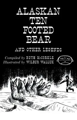 Az alaszkai tízlábú medve és más legendák (Reprint kiadás) - The Alaskan Ten-Footed Bear and Other Legends (Reprint Edition)