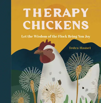 Terápiás csirkék: Hagyd, hogy a nyáj bölcsessége örömet szerezzen neked - Therapy Chickens: Let the Wisdom of the Flock Bring You Joy