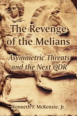 A meliánok bosszúja: Aszimmetrikus fenyegetések és a következő QDR - The Revenge of the Melians: Asymmetric Threats and the Next QDR