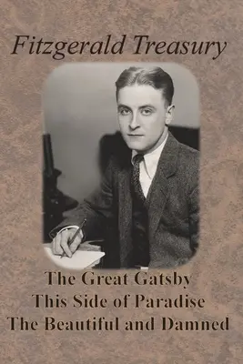 Fitzgerald-kincstár - A nagy Gatsby, A Paradicsom ezen oldalán, A szép és az elkárhozottak - Fitzgerald Treasury - The Great Gatsby, This Side of Paradise, The Beautiful and Damned