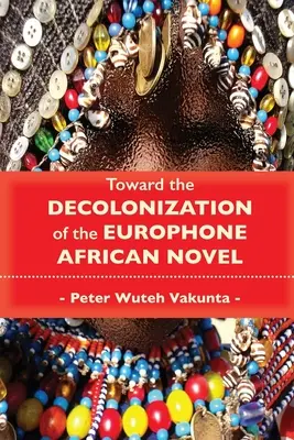 Az eurofónikus afrikai regény dekolonizációja felé - Toward the Decolonization of the Europhone African Novel