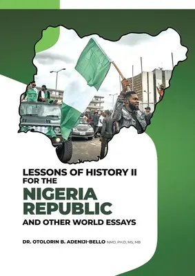 A történelem tanulságai II. a Nigériai Köztársaság számára és más világi esszék - Lessons of History II for the Nigeria Republic and Other World Essays