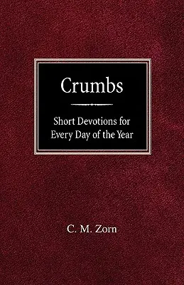 Morzsák: Rövid áhítatok az év minden napjára - Crumbs: Short Devotions for Every Day of the Year