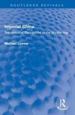 Imperial China: A modern kor történelmi háttere - Imperial China: The Historical Background to the Modern Age