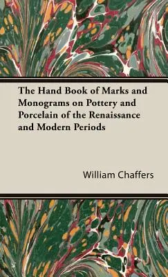 A reneszánsz és modern kori kerámián és porcelánon található jelek és monogramok kézikönyve - The Hand Book of Marks and Monograms on Pottery and Porcelain of the Renaissance and Modern Periods