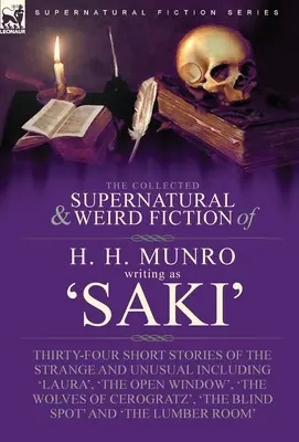 The Collected Supernatural and Weird Fiction of H. H. Munro (Saki): Harmincnégy különös és szokatlan novella, köztük a 