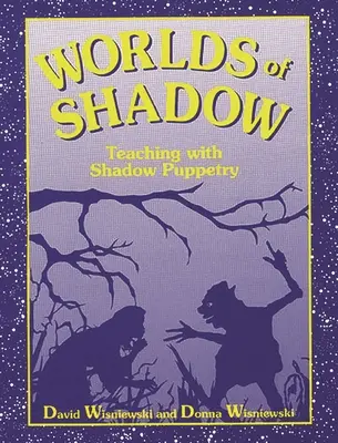 Az árnyékvilágok: Tanítás árnyjátékkal - Worlds of Shadow: Teaching with Shadow Puppetry