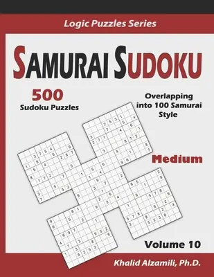 Szamuráj szudoku: 500 közepes szudoku rejtvény 100 szamuráj stílusban átfedő szamuráj rejtvénnyel - Samurai Sudoku: 500 Medium Sudoku Puzzles Overlapping into 100 Samurai Style