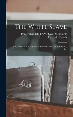 A fehér rabszolga: Vagy egy szökevény emlékiratai. A virginiai rabszolgaélet története stb. - The White Slave: Or, Memoirs of a Fugitive. A Story of Slave Life in Virginia, Etc