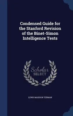 Sűrített útmutató a Binet-Simon intelligenciatesztek stanfordi felülvizsgálatához - Condensed Guide for the Stanford Revision of the Binet-Simon Intelligence Tests