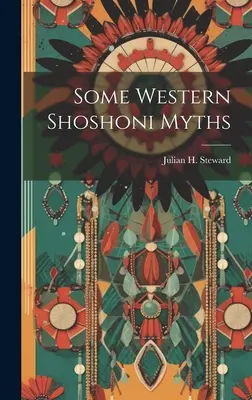 Néhány nyugati shoshoni mítosz - Some Western Shoshoni Myths