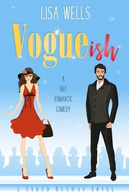 VOGUEish: A Grumpy Billionaire, Hot Romantic Comedy (Meztelen kifutó) - VOGUEish: A Grumpy Billionaire, Hot Romantic Comedy (Naked Runway)